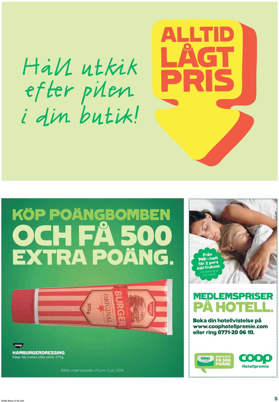 Boka din hotellvistelse på www.coophotellpremie.com eller ring 0771-20 06 10.