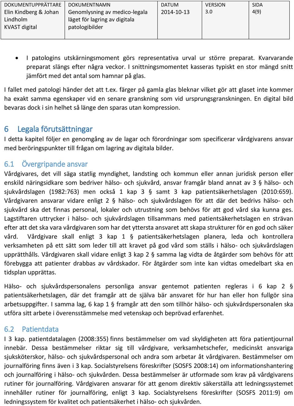 färger på gamla glas bleknar vilket gör att glaset inte kommer ha exakt samma egenskaper vid en senare granskning som vid ursprungsgranskningen.