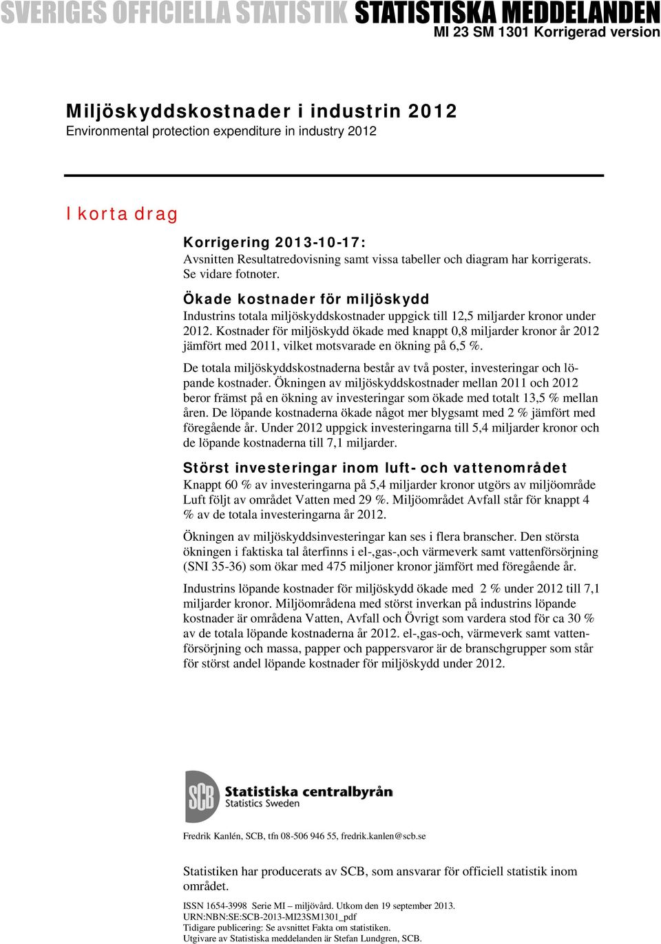 Kostnader för miljöskydd ökade med knappt 0,8 miljarder kronor år 2012 jämfört med 2011, vilket motsvarade en ökning på 6,5 %.