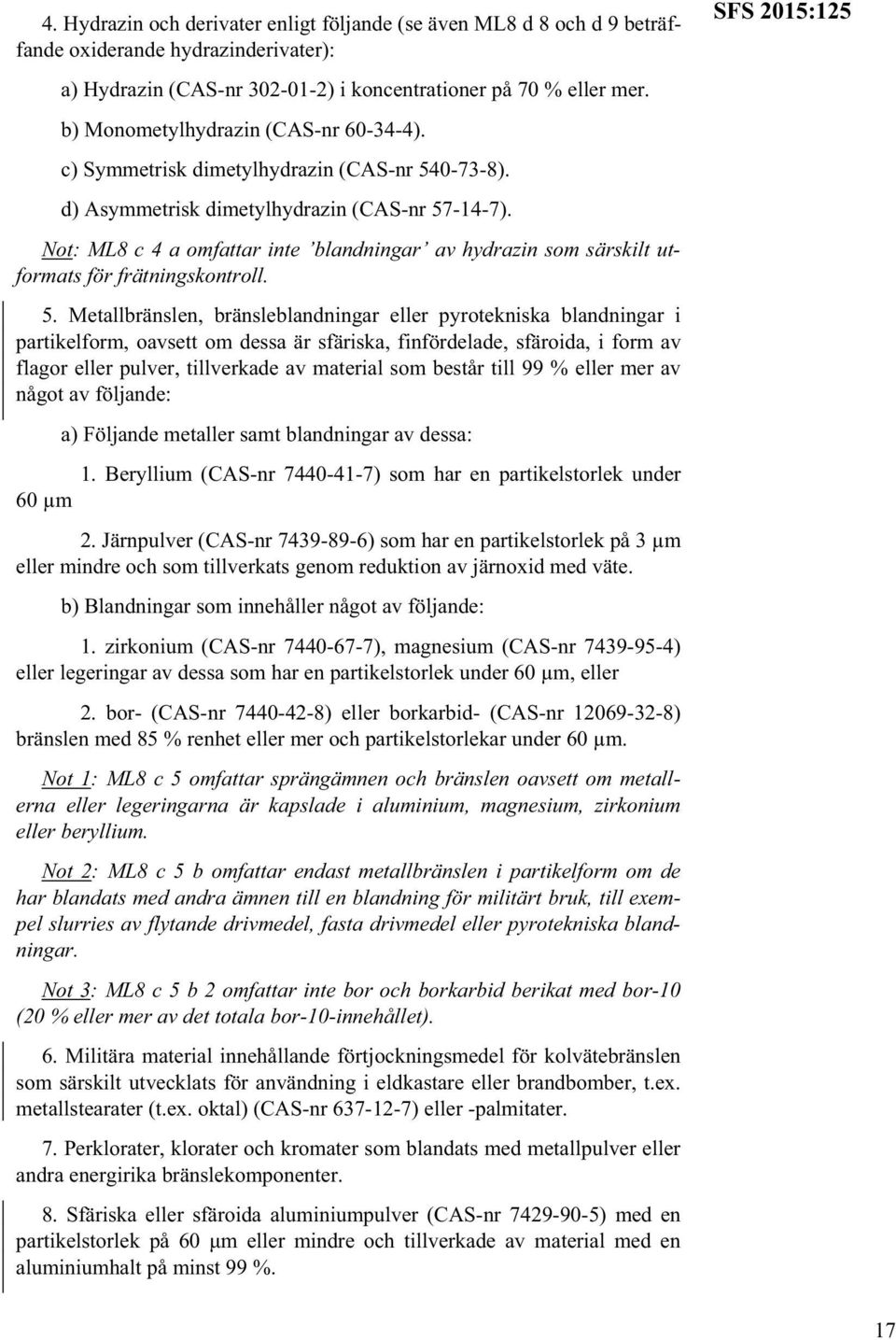 Not: ML8 c 4 a omfattar inte blandningar av hydrazin som särskilt utformats för frätningskontroll. 5.