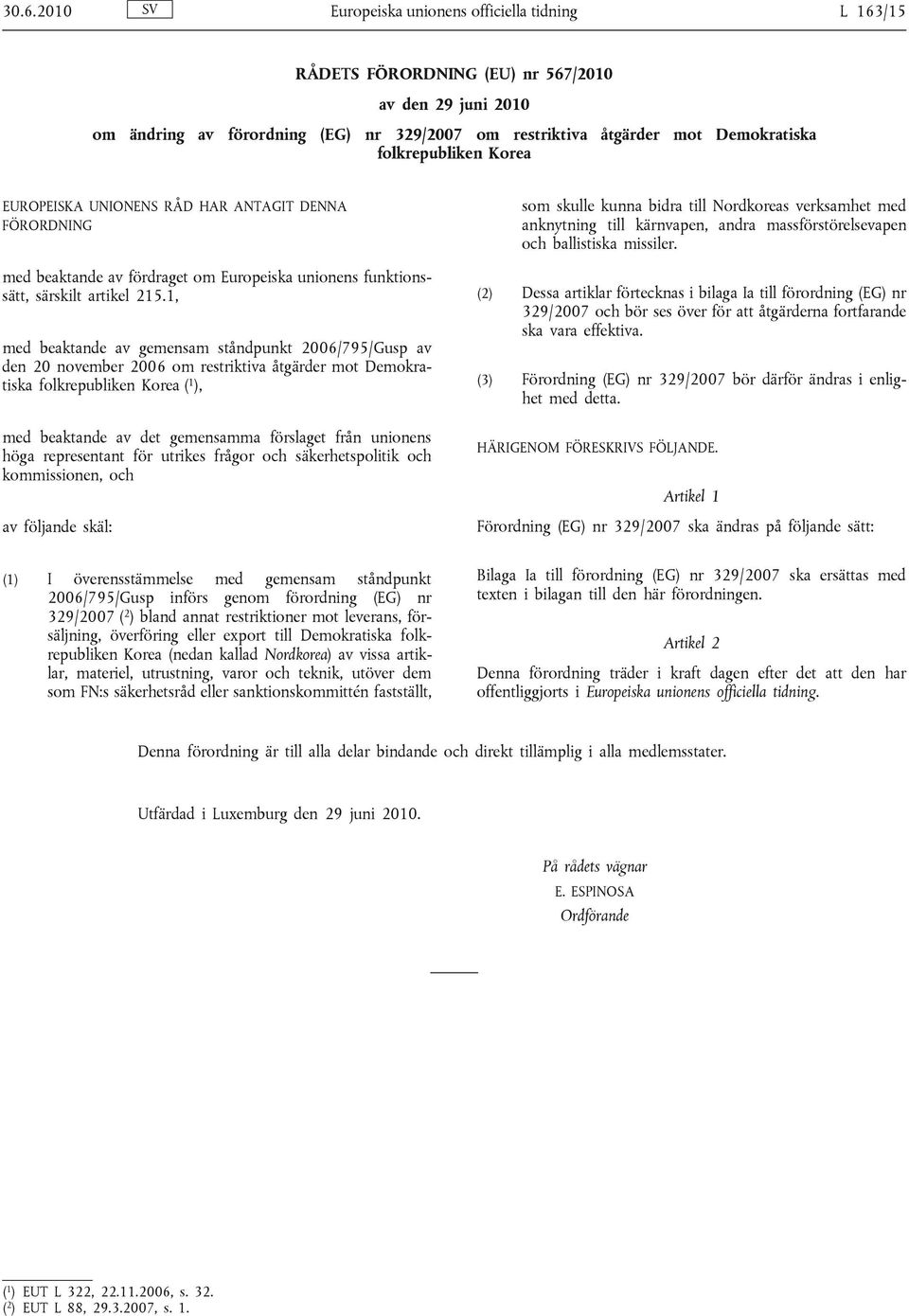 1, med beaktande av gemensam ståndpunkt 2006/795/Gusp av den 20 november 2006 om restriktiva åtgärder mot Demokratiska folkrepubliken Korea ( 1 ), med beaktande av det gemensamma förslaget från