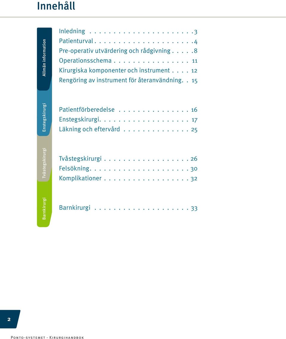 återanvändning 15 Enstegskirurgi Patientförberedelse 16 Enstegskirurgi 17 Läkning och