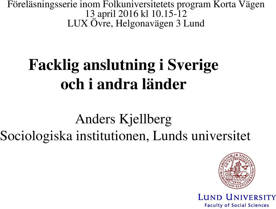 15-12 LUX Övre, Helgonavägen 3 Lund Facklig anslutning i