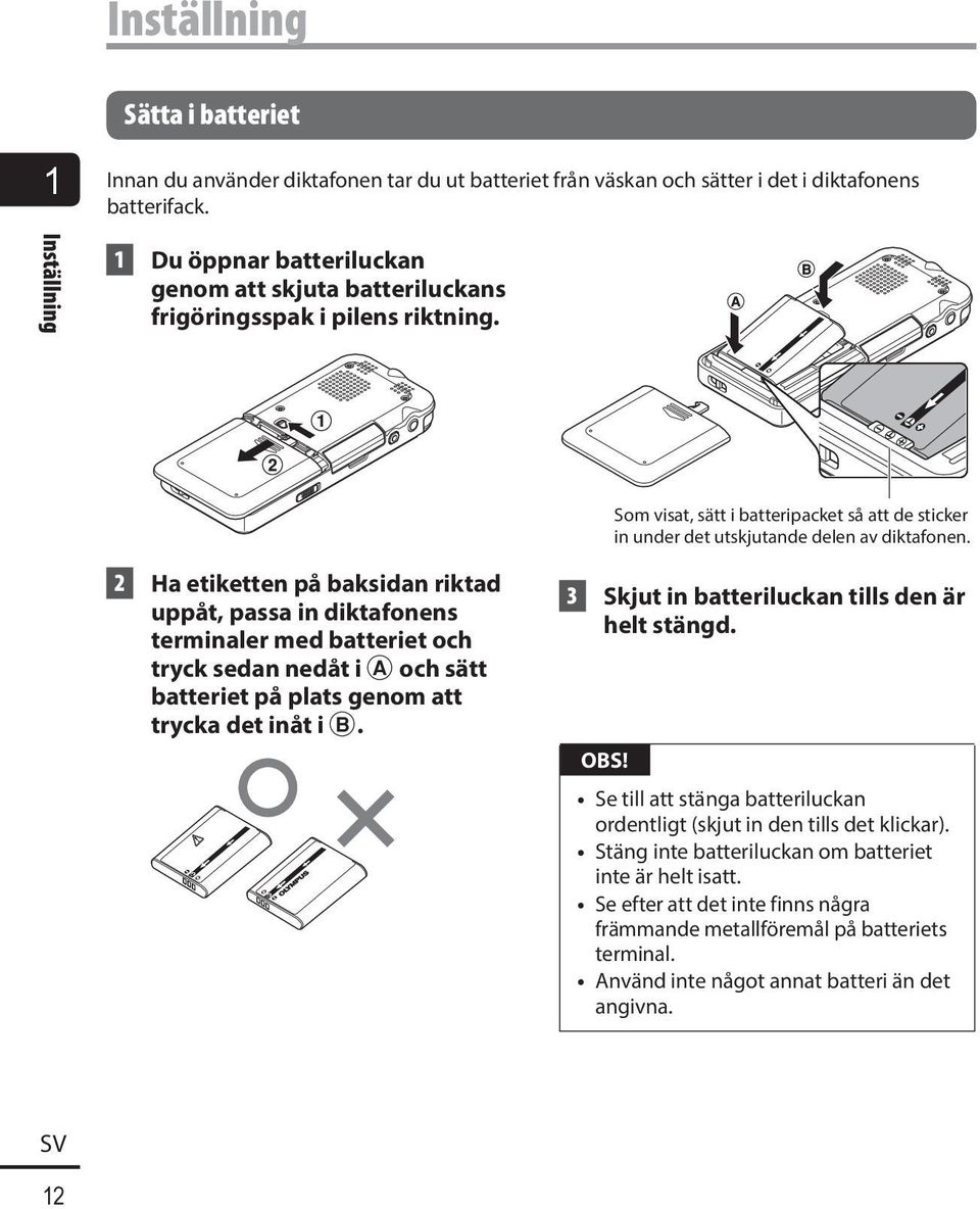 2 Ha etiketten på baksidan riktad uppåt, passa in diktafonens terminaler med batteriet och tryck sedan nedåt i A och sätt batteriet på plats genom att trycka det inåt i B.