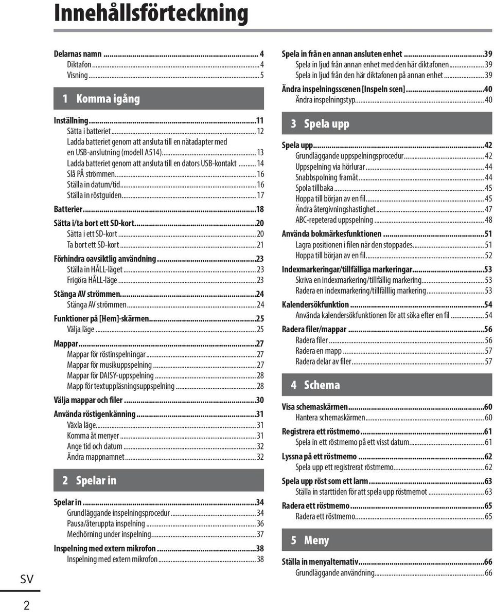 .. 16 Ställa in datum/tid... 16 Ställa in röstguiden... 17 Batterier...18 Sätta i/ta bort ett SD-kort...20 Sätta i ett SD-kort... 20 Ta bort ett SD-kort... 21 Förhindra oavsiktlig användning.