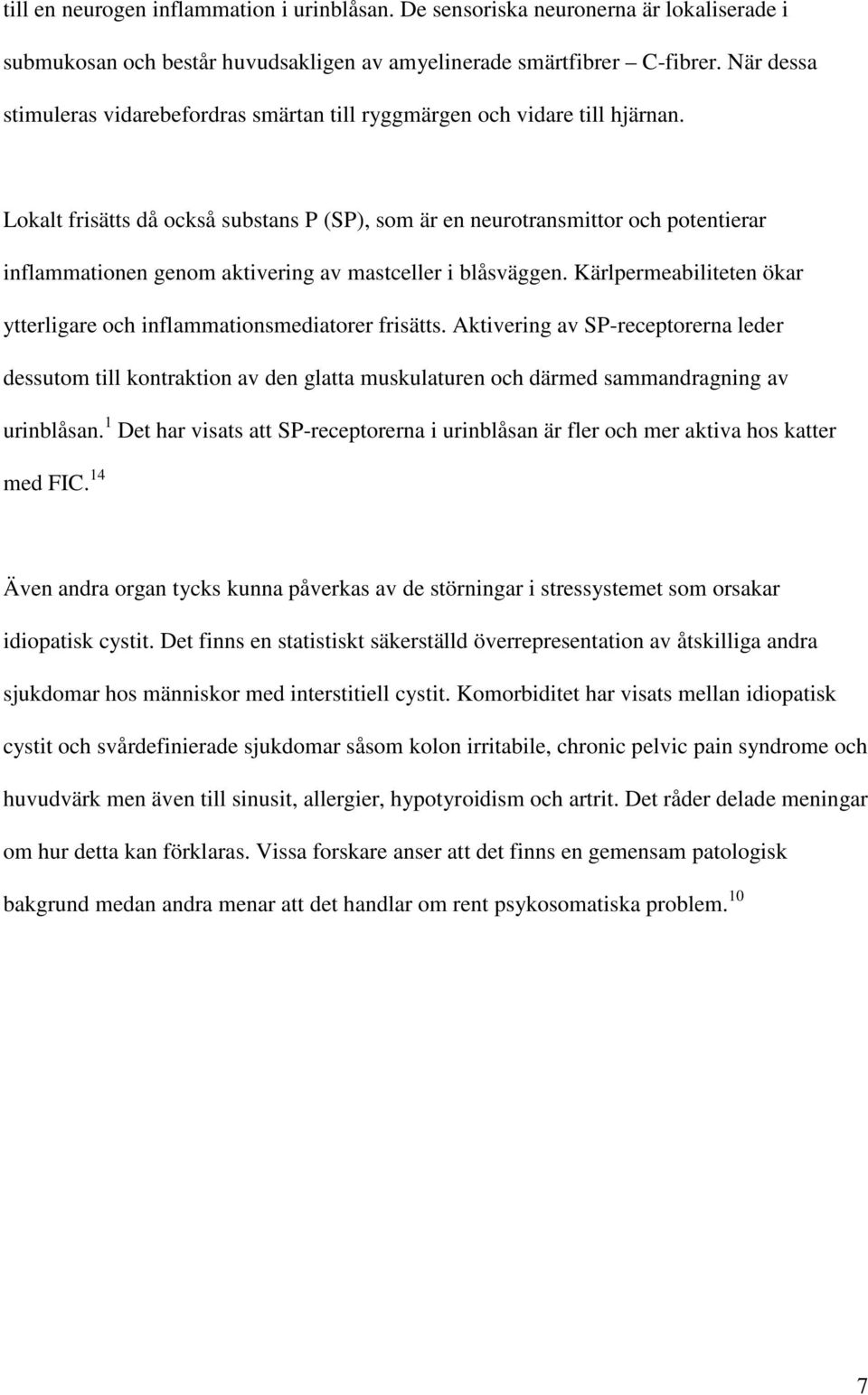 Lokalt frisätts då också substans P (SP), som är en neurotransmittor och potentierar inflammationen genom aktivering av mastceller i blåsväggen.