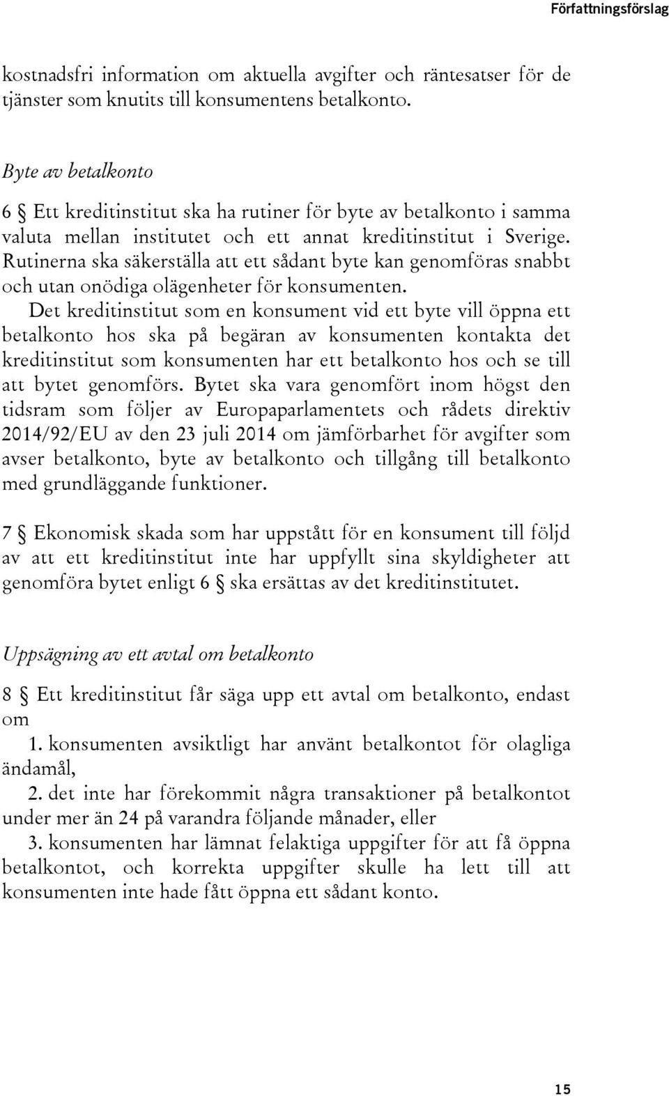 Rutinerna ska säkerställa att ett sådant byte kan genomföras snabbt och utan onödiga olägenheter för konsumenten.