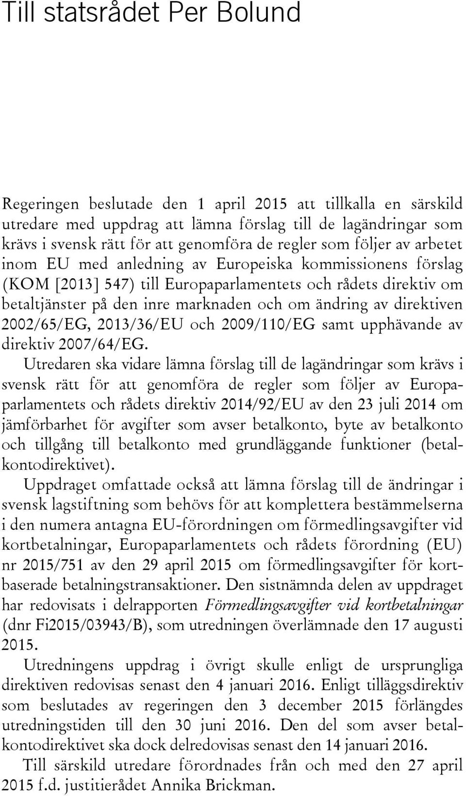 ändring av direktiven 2002/65/EG, 2013/36/EU och 2009/110/EG samt upphävande av direktiv 2007/64/EG.