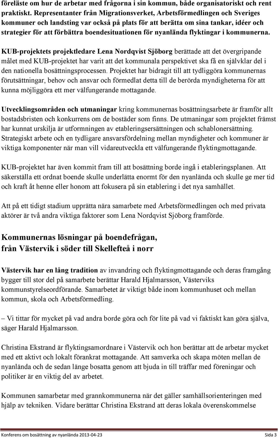boendesituationen för nyanlända flyktingar i kommunerna.