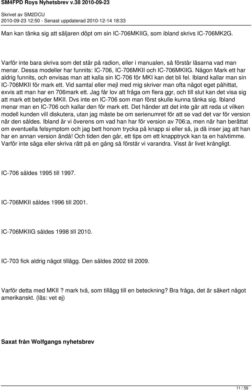 Ibland kallar man sin IC-706MKII för mark ett. Vid samtal eller mejl med mig skriver man ofta något eget påhittat, exvis att man har en 706mark ett.