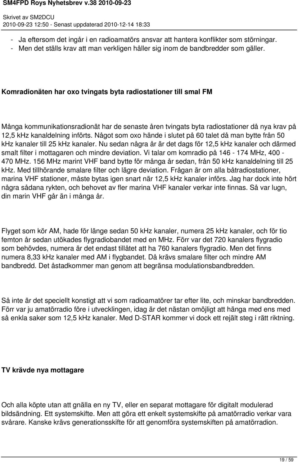 Något som oxo hände i slutet på 60 talet då man bytte från 50 khz kanaler till 25 khz kanaler.