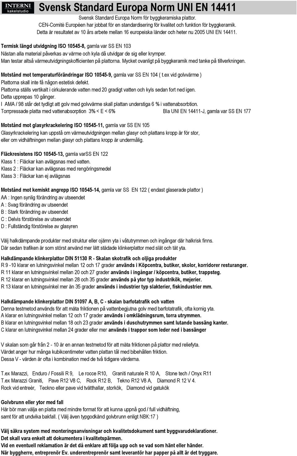 Plattorna ställs vertikalt i cirkulerande vatten med 20 gradigt vatten och kyls sedan fort ned igen. Detta upprepas 10 gånger.