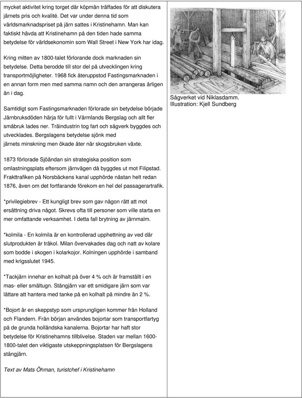 Detta berodde till stor del på utvecklingen kring transportmöjligheter. 1968 fick återuppstod Fastingsmarknaden i en annan form men med samma namn och den arrangeras årligen än i dag.