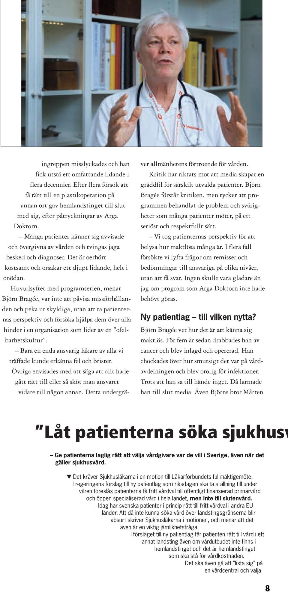 Många patienter känner sig avvisade och övergivna av vården och tvingas jaga besked och diagnoser. Det är oerhört kostsamt och orsakar ett djupt lidande, helt i onödan.