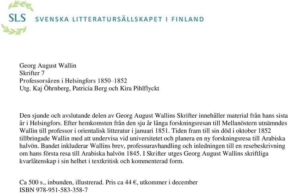 Efter hemkomsten från den sju år långa forskningsresan till Mellanöstern utnämndes Wallin till professor i orientalisk litteratur i januari 1851.