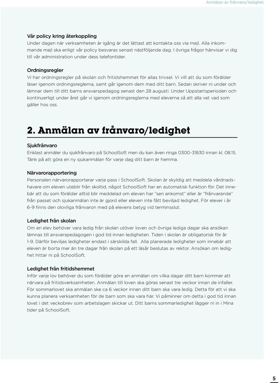 Ordningsregler Vi har ordningsregler på skolan och fritidshemmet för allas trivsel. Vi vill att du som förälder läser igenom ordningsreglerna, samt går igenom dem med ditt barn.