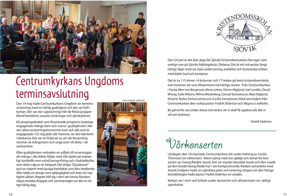 Ett pingstspektakel som illustrerade pingstens budskap engagerade många barn och vuxna i gudstjänsten.