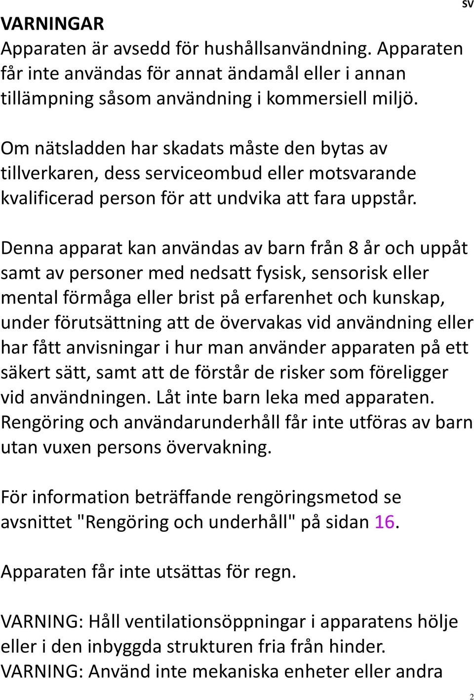 Denna apparat kan användas av barn från 8 år och uppåt samt av personer med nedsatt fysisk, sensorisk eller mental förmåga eller brist på erfarenhet och kunskap, under förutsättning att de övervakas