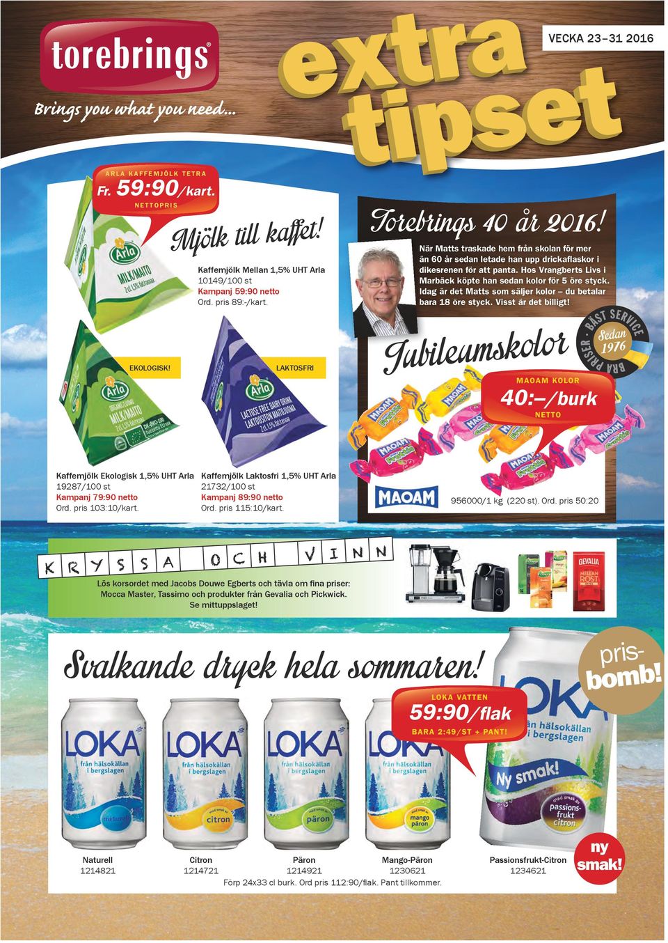 Idag är det Matts som säljer kolor du betalar bara 18 öre styck. Visst är det billigt! Kaffemjölk Mellan 1,5% UHT Arla 10149/100 st Kampanj 59:90 netto Ord. pris 89:-/kart. EKOLOGISK!