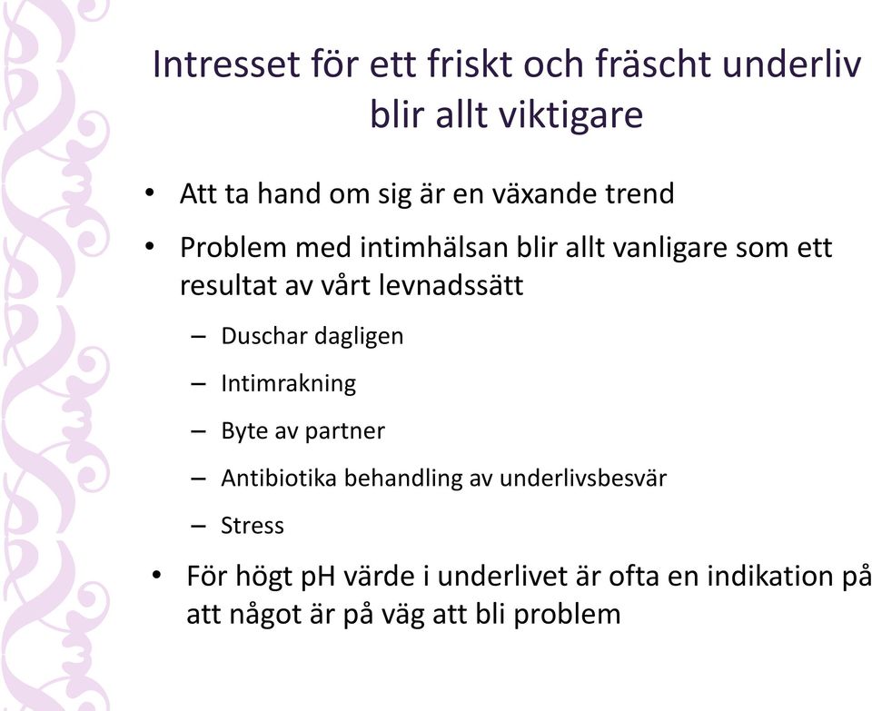 levnadssätt Duschar dagligen Intimrakning Byte av partner Antibiotika behandling av