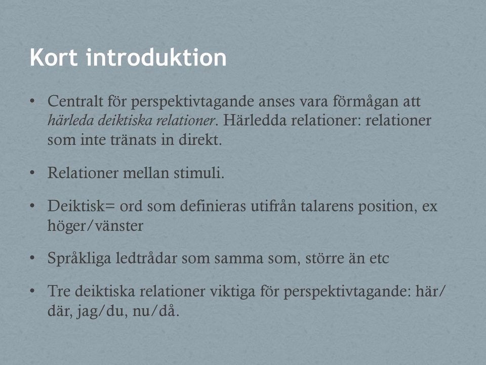 Deiktisk= ord som definieras utifrån talarens position, ex höger/vänster Språkliga ledtrådar som