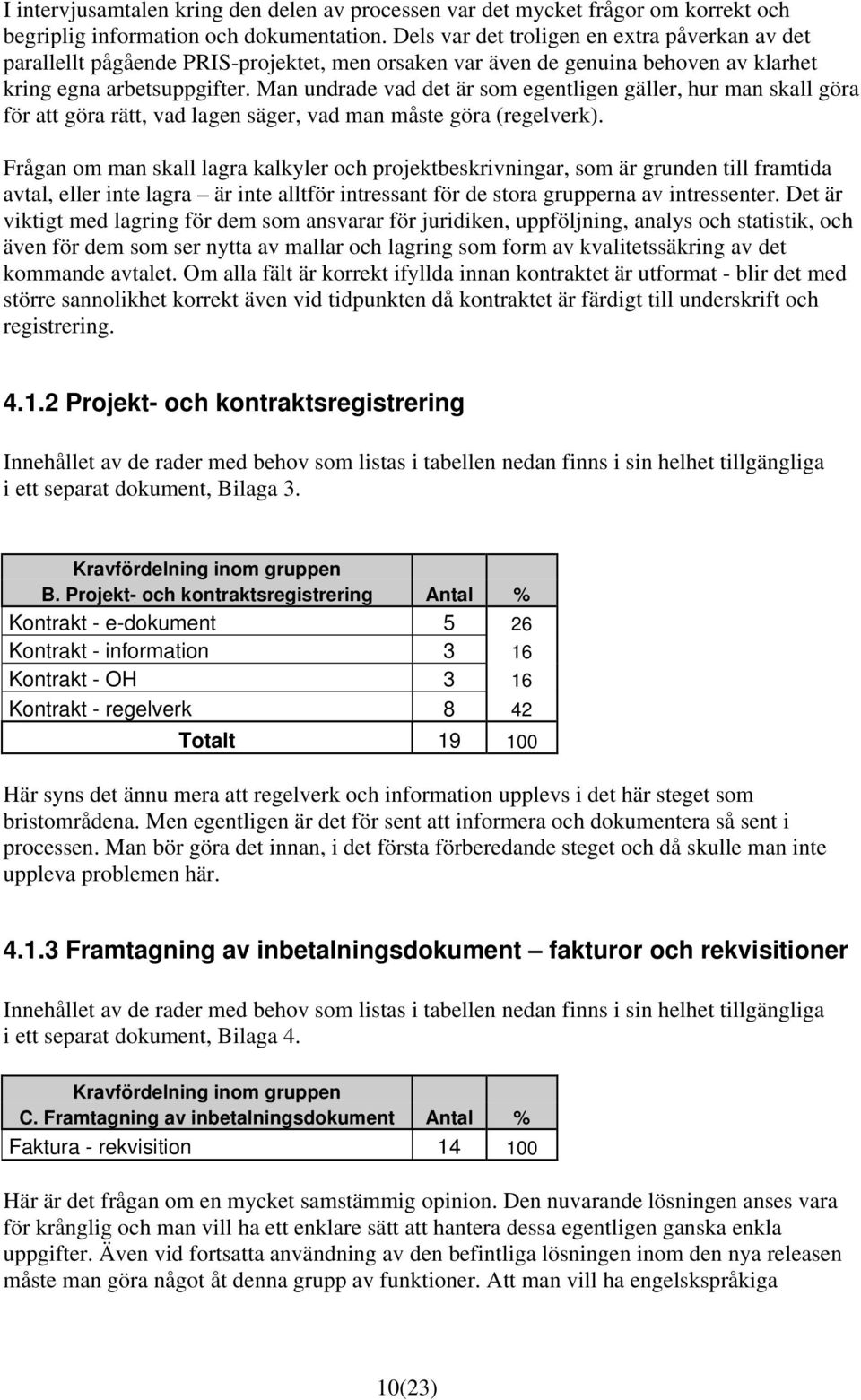 Man undrade vad det är som egentligen gäller, hur man skall göra för att göra rätt, vad lagen säger, vad man måste göra (regelverk).