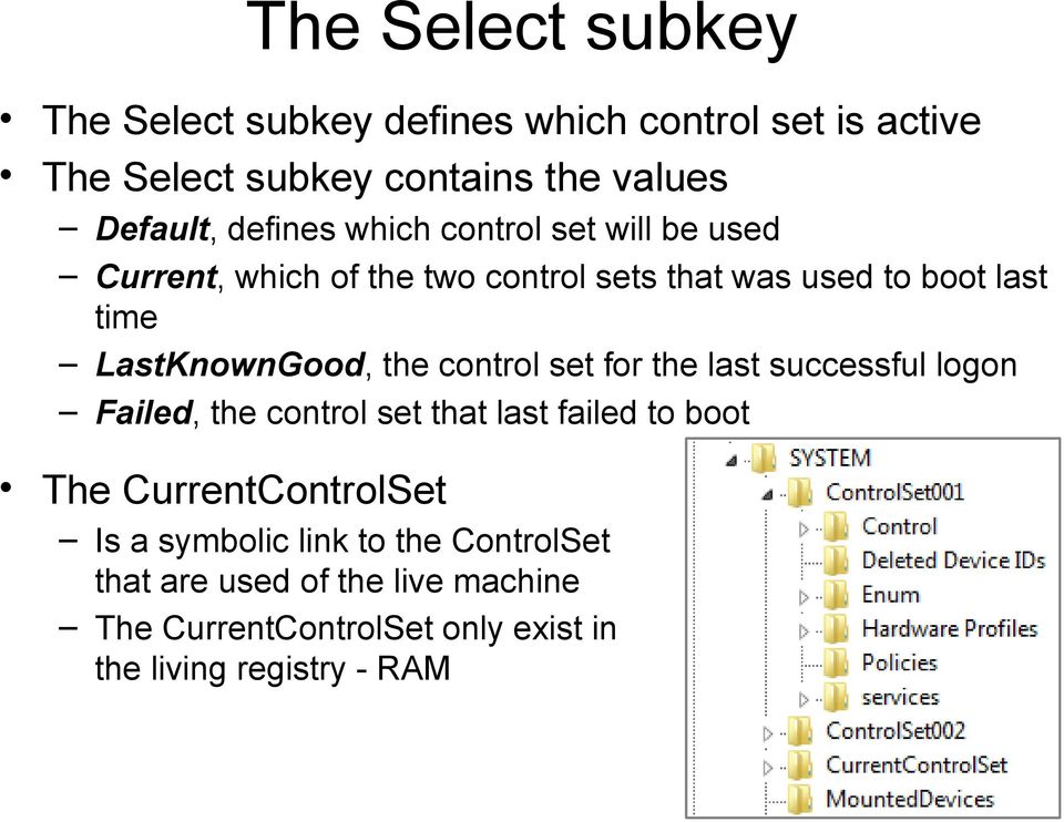 LastKnownGood, the control set for the last successful logon Failed, the control set that last failed to boot The