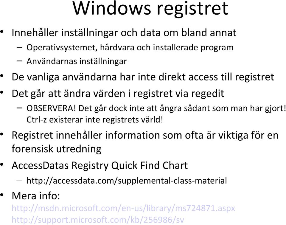 Det går dock inte att ångra sådant som man har gjort! Ctrl-z existerar inte registrets värld!