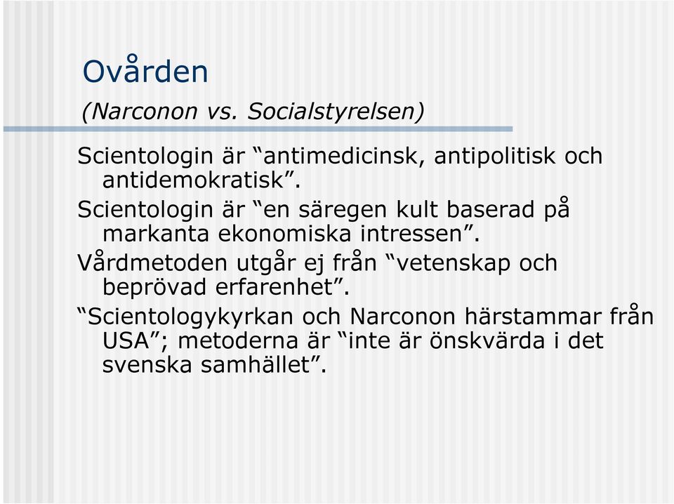 Scientologin är en säregen kult baserad på markanta ekonomiska intressen.