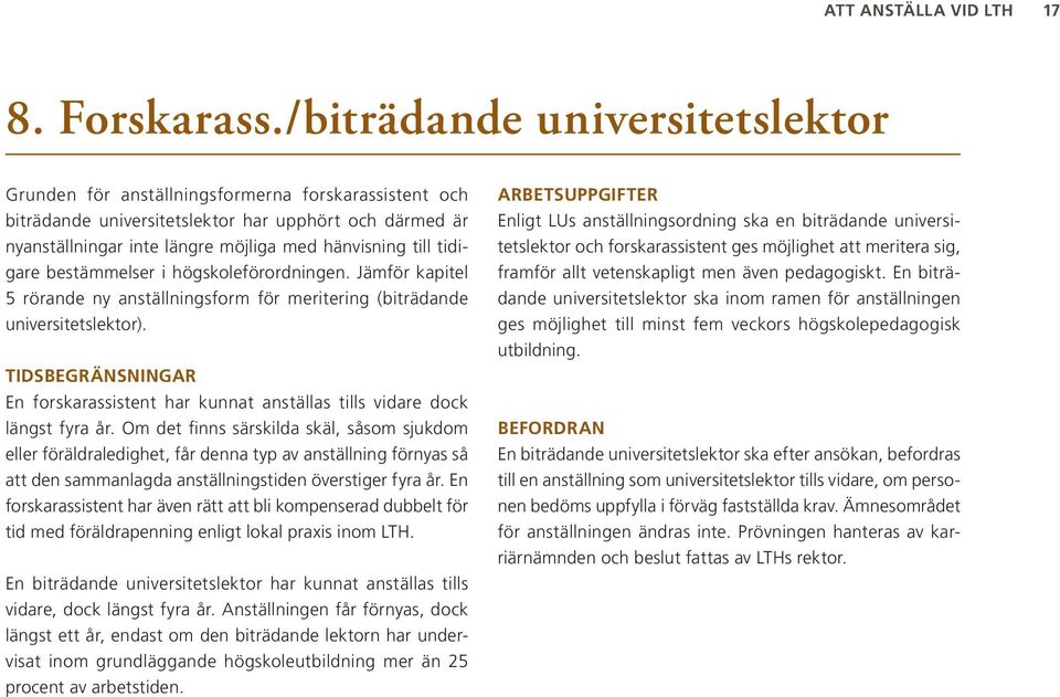 tidigare bestämmelser i högskoleförordningen. Jämför kapitel 5 rörande ny anställningsform för meritering (biträdande universitetslektor).