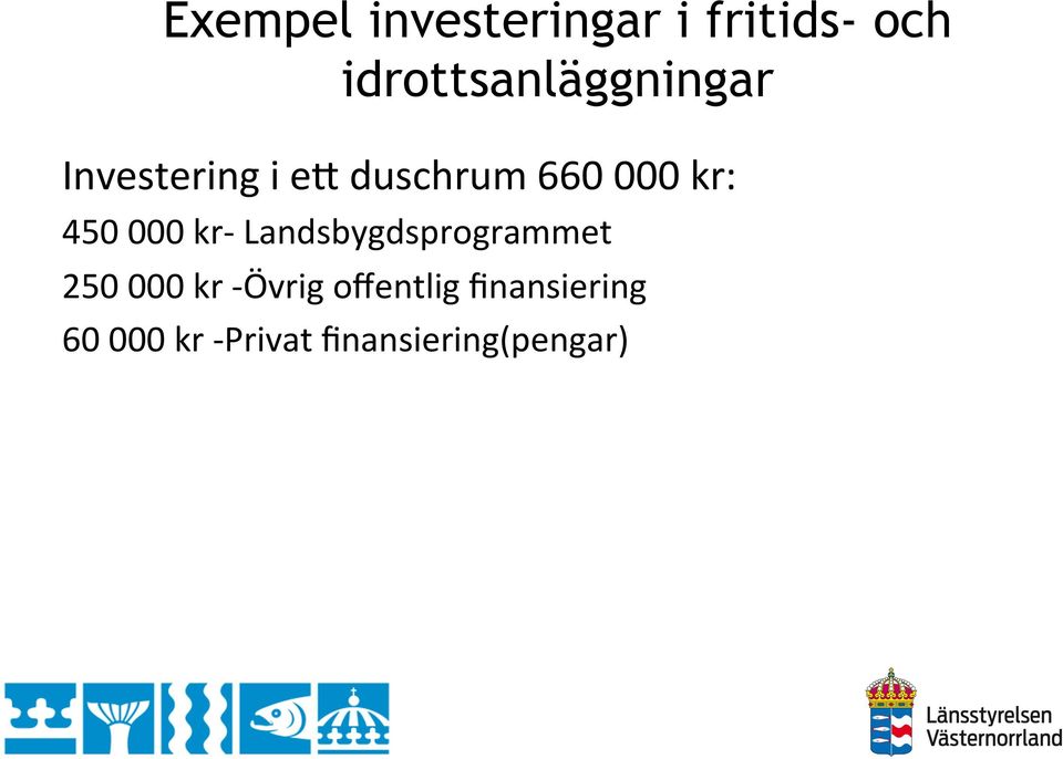 000 kr: 450 000 kr- Landsbygdsprogrammet 250 000 kr