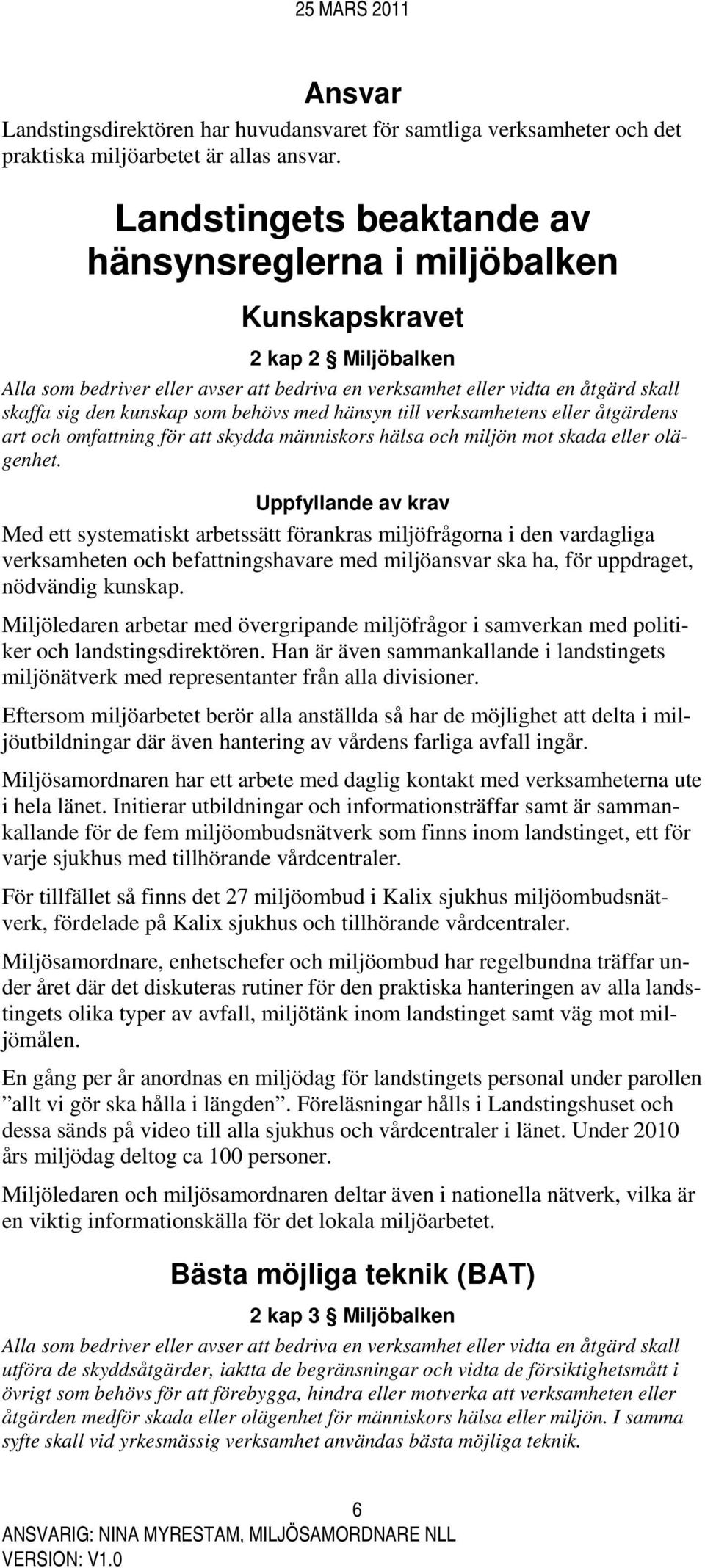 som behövs med hänsyn till verksamhetens eller åtgärdens art och omfattning för att skydda människors hälsa och miljön mot skada eller olägenhet.