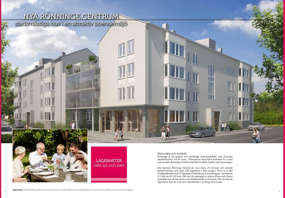 Här kommer Rönninge Sjöstad att växa fram, ett trivsamt och centralt bostadsområde med cirka 100 lägenheter i flera etapper.