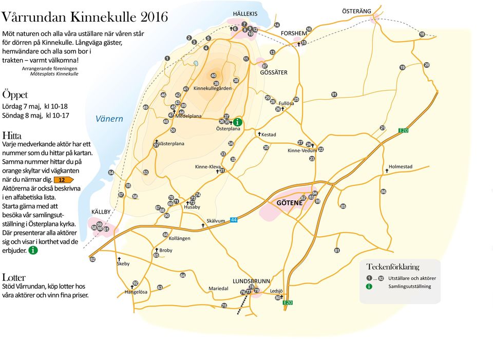 Samma nummer hi ar du på orange skyltar vid vägkanten när du närmar dig. 12 Aktörerna är också beskrivna i en alfabe ska lista.