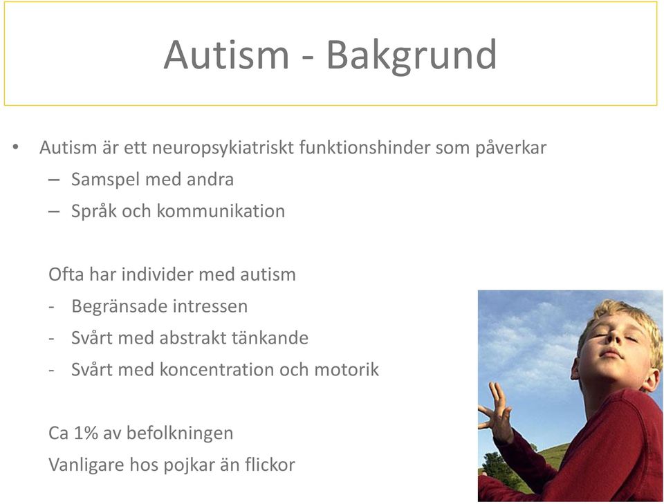 autism - Begränsade intressen - Svårt med abstrakt tänkande - Svårt med