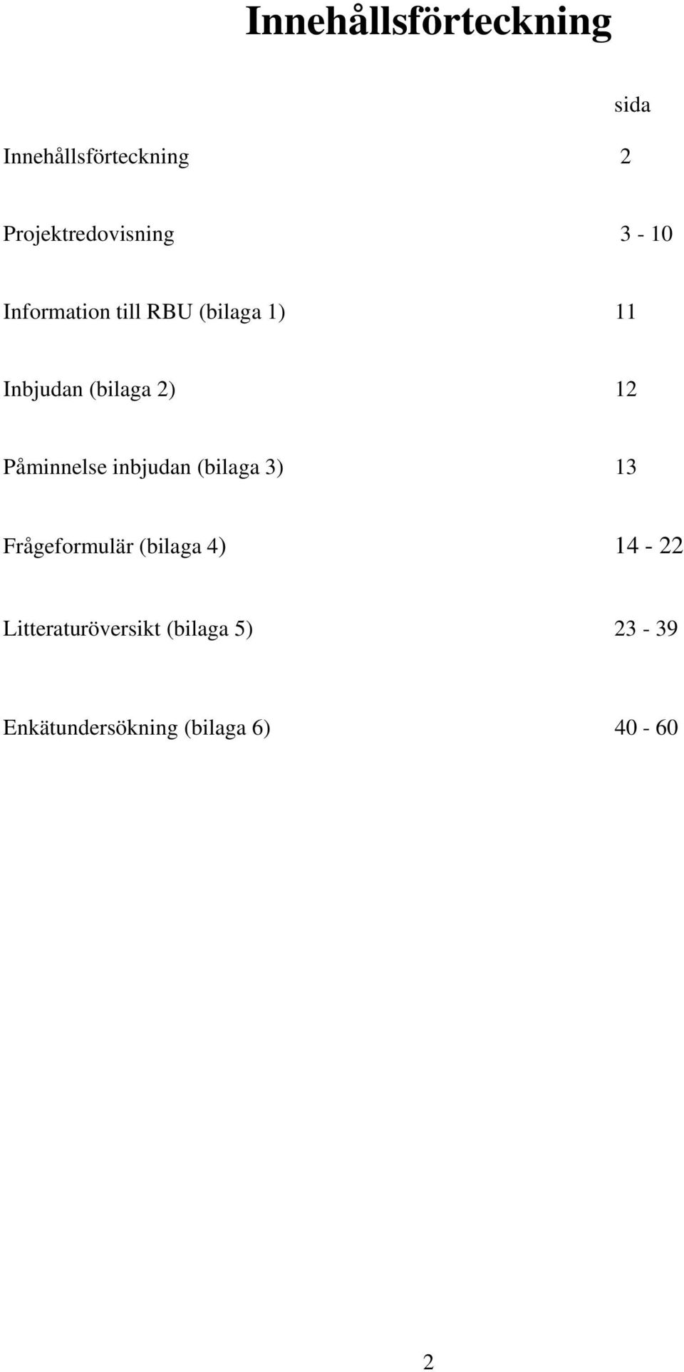 Inbjudan (bilaga 2) 12 Påminnelse inbjudan (bilaga 3) 13