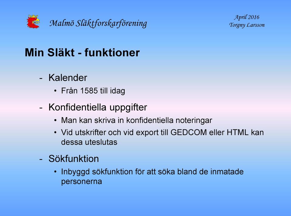 Vid utskrifter och vid export till GEDCOM eller HTML kan dessa