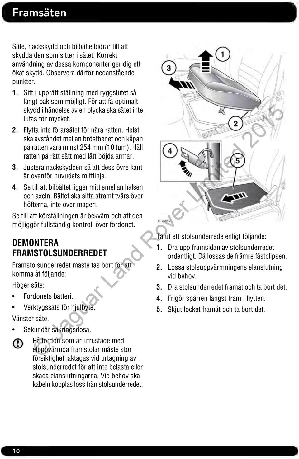 Helst ska avståndet mellan bröstbenet och kåpan på ratten vara minst 254 mm (10 tum). Håll ratten på rätt sätt med lätt böjda armar. 3.