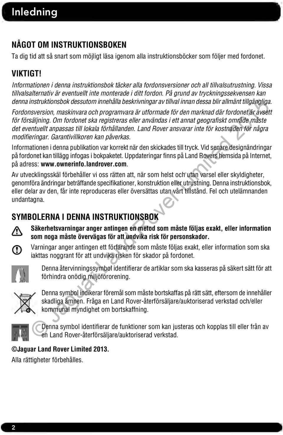 På grund av tryckningssekvensen kan denna instruktionsbok dessutom innehålla beskrivningar av tillval innan dessa blir allmänt tillgängliga.