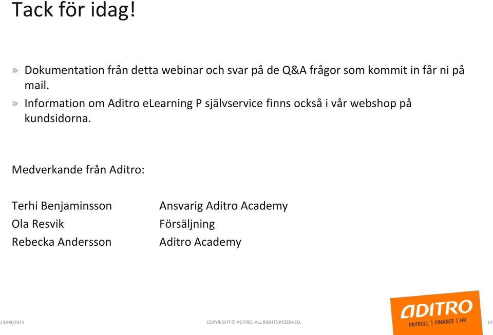 » Information om Aditro elearning P självservice finns också i vår webshop på kundsidorna.