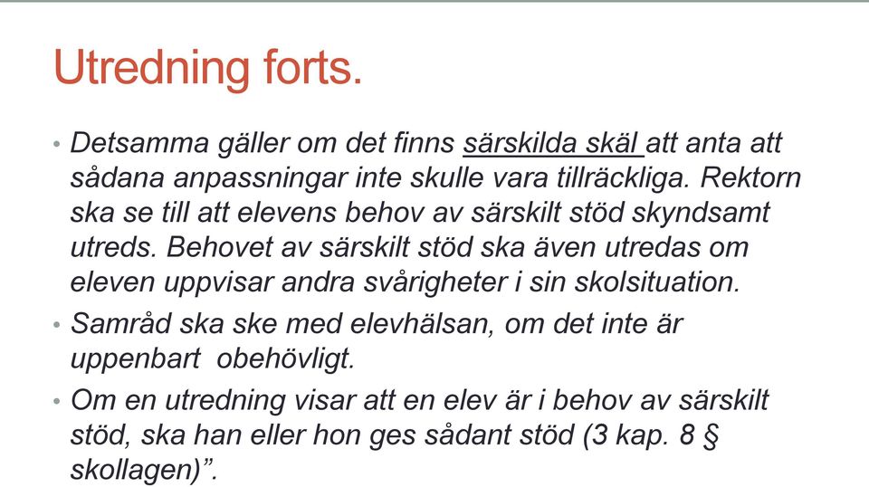 Rektorn ska se till att elevens behov av särskilt stöd skyndsamt utreds.