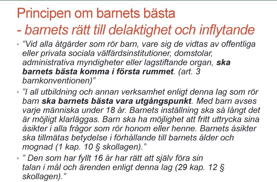 3 barnkonventionen) I all utbildning och annan verksamhet enligt denna lag som rör barn ska barnets bästa vara utgångspunkt. Med barn avses varje människa under 18 år.