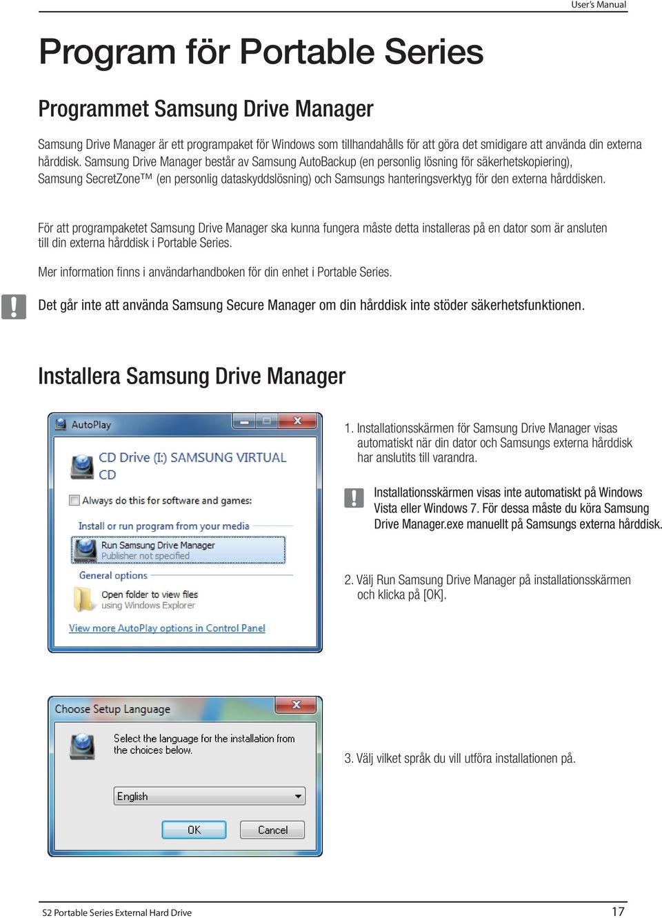 Samsung Drive Manager består av Samsung AutoBackup (en personlig lösning för säkerhetskopiering), Samsung SecretZone (en personlig dataskyddslösning) och Samsungs hanteringsverktyg för den externa
