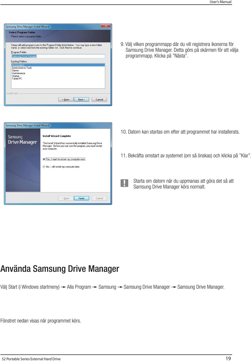 Starta om datorn när du uppmanas att göra det så att Samsung Drive Manager körs normalt.