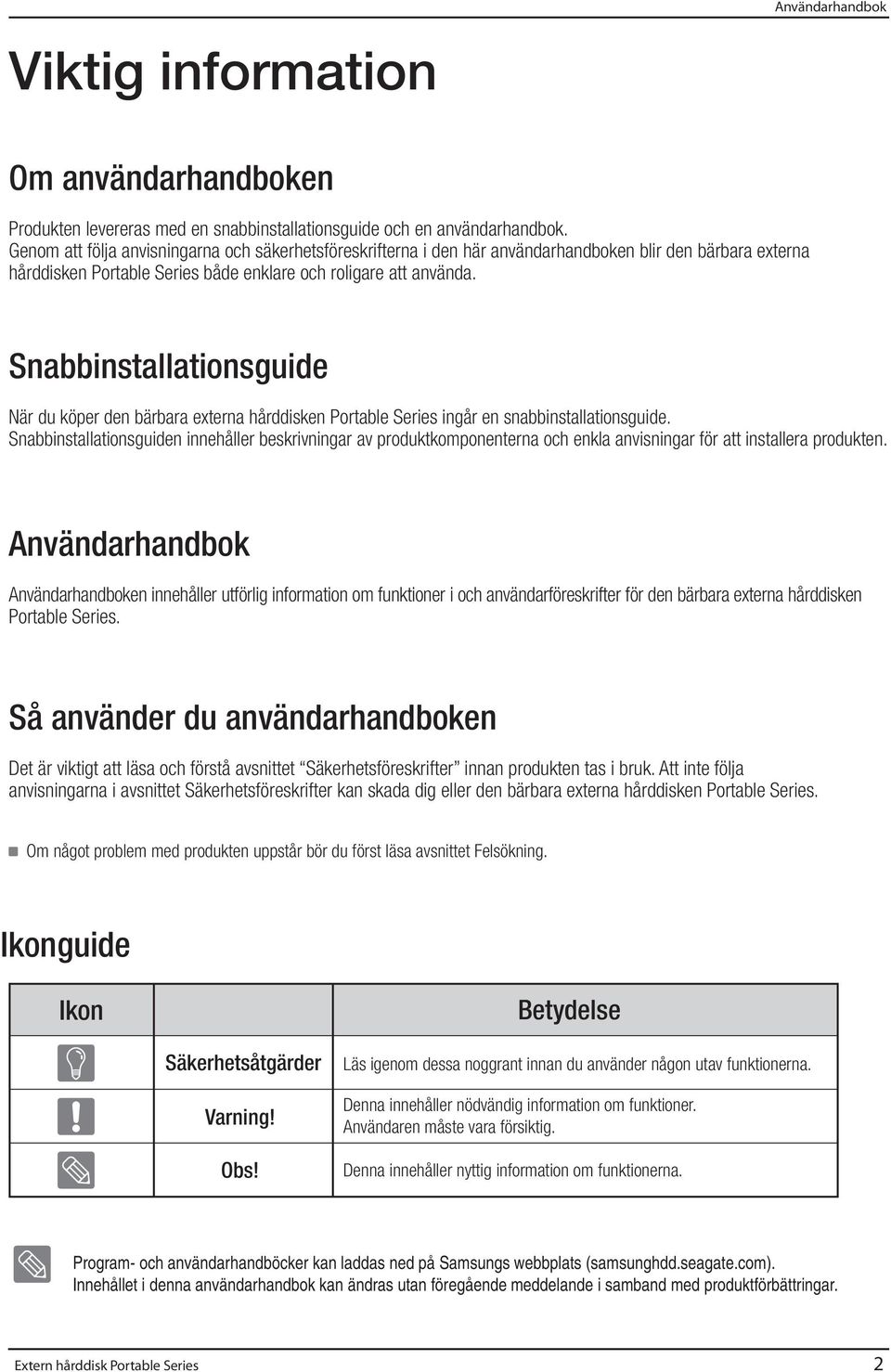 Snabbinstallationsguide När du köper den bärbara externa hårddisken Portable Series ingår en snabbinstallationsguide.