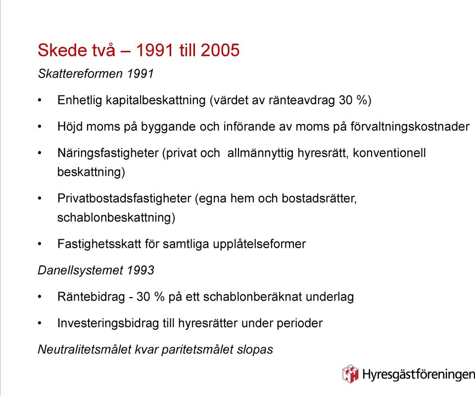 Privatbostadsfastigheter (egna hem och bostadsrätter, schablonbeskattning) Fastighetsskatt för samtliga upplåtelseformer