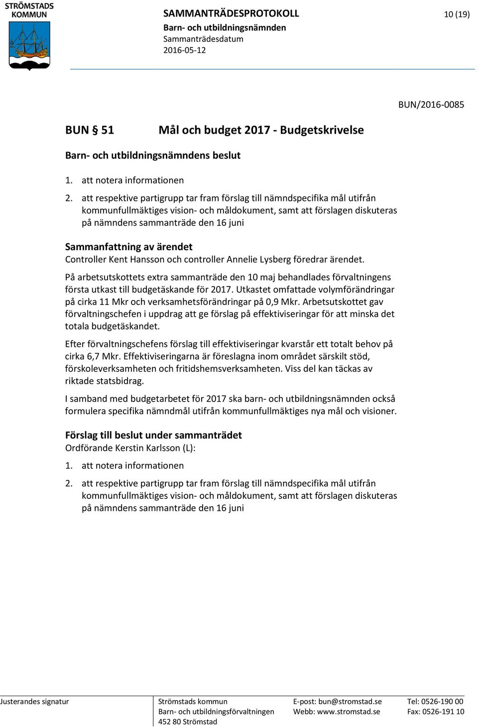 Kent Hansson och controller Annelie Lysberg föredrar ärendet. På arbetsutskottets extra sammanträde den 10 maj behandlades förvaltningens första utkast till budgetäskande för 2017.