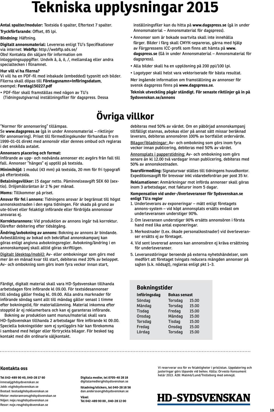 Undvik å, ä, ö, /, mellanslag eller andra specialtecken i filnamnet. Hur vill vi ha filerna? Vi vill ha en PDF-fil med inbakade (embedded) typsnitt och bilder.