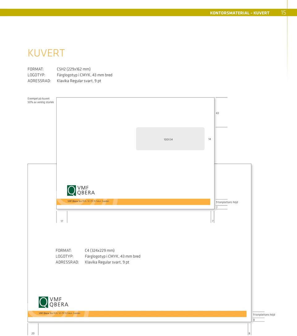 SE-791 19 Falun, Sweden 9 tonplattans höjd 7 17 7 FORMAT: LOGOTYP: ADRESSRAD: C4 (324x229 mm) Färglogotyp i