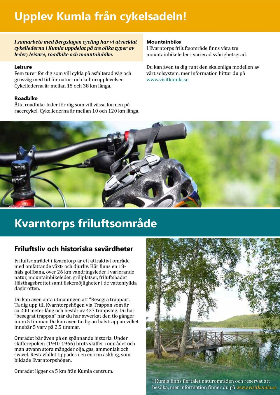 Mountainbike I Kvarntorps friluftsområde finns våra tre mountainbikeleder i varierad svårighetsgrad.